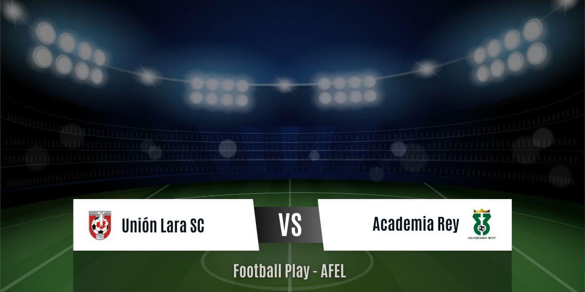 Academia Rey vence contundentemente a Unión Lara SC por 1-6 (Sub-18)